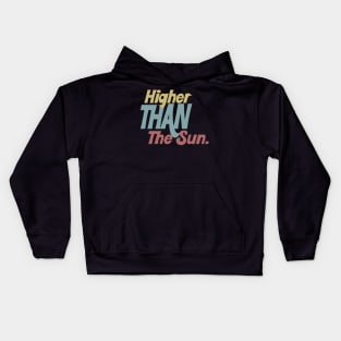 Higher Than The Sun - Typographic Tribute Design Kids Hoodie